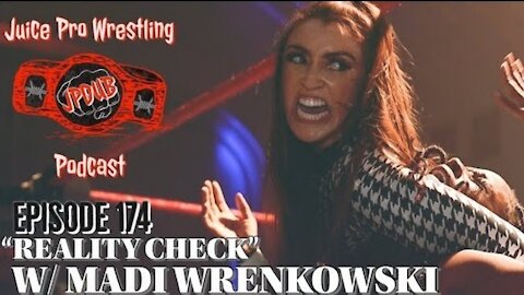 Women's Wrestling: 'Madi Wrenkowski' Female Wrestling Reality Check. Juice Pro Wrestling Podcast 174