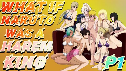 What if Naruto was the Harem King Part 1