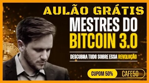 AULÃO MESTRES DO BITCOIN 3.0 GRÁTIS