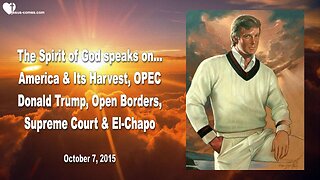 Oct 7, 2015 🎺 America, Donald Trump, Supreme Court, OPEC, open Borders & El-Chapo... Prophecy thru Mark Taylor