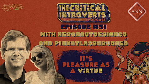 The Critical Introverts #51 It’s Pleasure as a Virtue with Aeronautdesignco and Pinkatlasshrugged