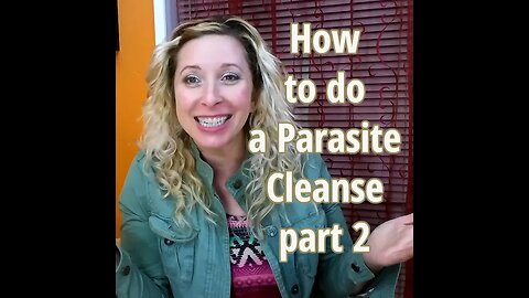 How to do a Parasite Cleanse part 2