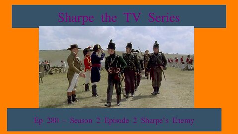 Sharpe Season 2 Episode 2 Review Sharpe's Enemy, EP 293