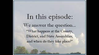 What happens at the County, District, and State Assemblies?