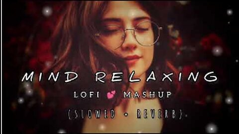 MIND RELAXING ❤️❤️❤️ MUSIC !! LOFI & MASHUP 🥰🥰🥰ROMANTIC LOVE SONG***!!!😍😍😍