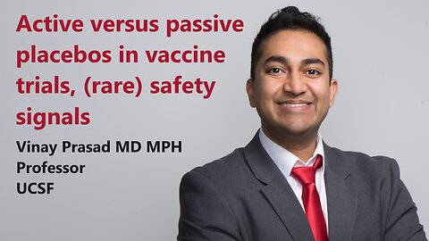 Dr. Vinay Prasad on active versus passive placebos in vaccine trials and (rare) safety signals