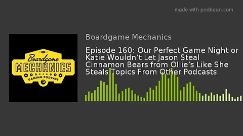 Episode 160: Our Perfect Game Night or Katie Wouldn’t Let Jason Steal Cinnamon Bears from Ollie’s Li