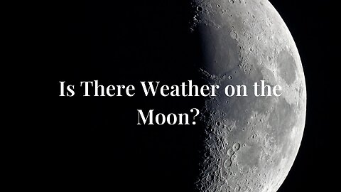 Is There Weather on the Moon? We Asked a NASA Scientist