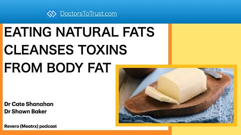 Cate Shanahan, Shawn Baker EATING NATURAL FATS CLEANSES TOXINS FROM BODY FAT