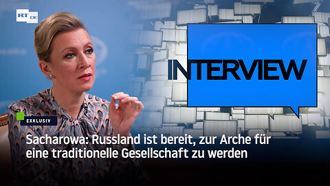 Sacharowa: Russland bereit, zur Arche für traditionelle Gesellschaft zu werden – EXKLUSIV