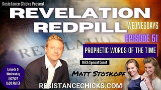 Revelation Redpill EP51: Prophetic Words of the Time With Special Guest: Matt Stoskopf