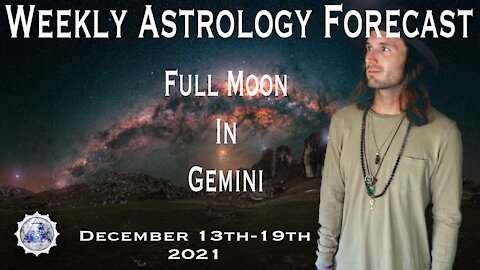 Weekly Astrology Forecast December 13th-19th, 2021. (All Signs) Full Moon in Gemini