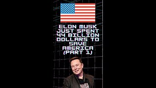 Elon Musk Just Spent 44 Billion Dollars To Save America - Part 1