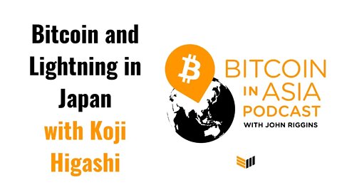 Bitcoin in Asia - Bitcoin in Japan and Lightning in Asia with Koji Higashi BIA 17