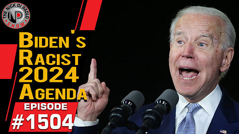 Biden's Racist 2024 Agenda | Nick Di Paolo Show #1504