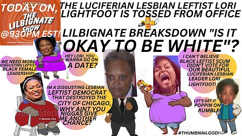 LESBIAN LUCIFERIAN#LORILIGHTFOOT IS TOSSED FROM OFFICE,LILBIGNATE BREAKS DOWN "IS IT OK 2 BE WHITE"?