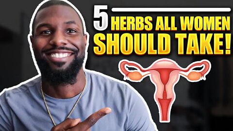 Every Woman Should Be Taking These 5 Herbs...