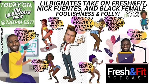 #BLACKGIRLMAGIC, LILBIGNATES TAKE ON @FRESHFITMIAMI, #NICKFUENTES, &BLACK FEMALE FOOLISHNESS & FOLLY