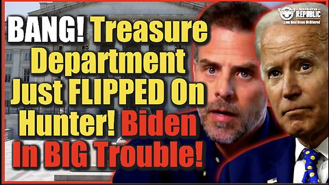 BANG! Treasury Department Just Flipped On Hunter! Biden & Son In BIG, BIG Trouble!