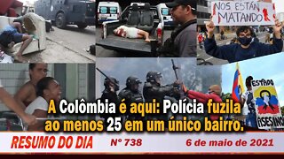 A Colômbia é aqui: Polícia fuzila ao menos 25 em um único bairro - Resumo do Dia nº 738 - 06/05/21