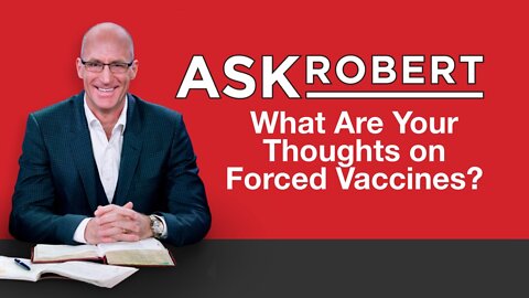 What Are Your Thoughts on Forced Vaccination? // Ask Robert