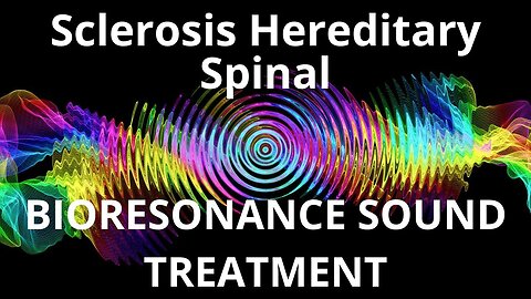 Sclerosis Hereditary Spinal_Sound therapy session_Sounds of nature