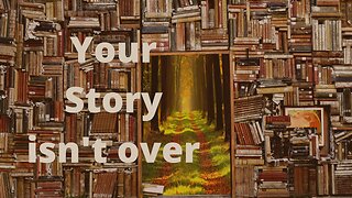 Your Story isn't over.