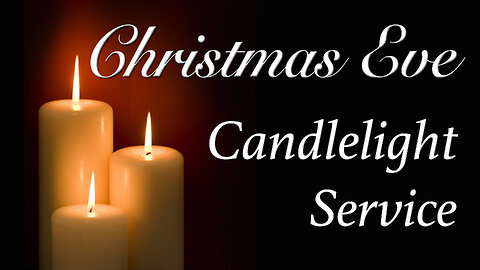 Christmas Eve Candlelight Service - December 24, 2023
