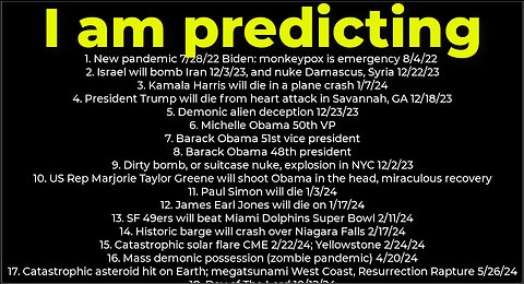 I am predicting- dirty bomb NYC 12/2; Harris crash 1/7; Trump death 12/18; Israel bomb Iran 12/3