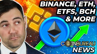 Crypto News: Bullish ETH Updates, ETFs, Binance, BCH & More!