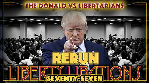 RERUN - Watch Trump Speak to Hostile Libertarians - LL#77