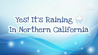 Yes! It's Raining In Northern California