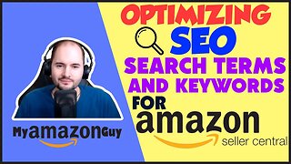Optimizing SEO Search Terms and Keywords for Amazon Seller Central - Best Practices Tutorial