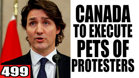 499. Canada to EXECUTE Pets of Protesters
