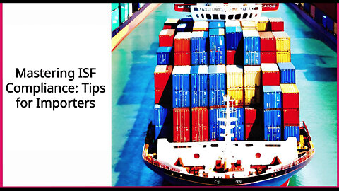 Title: Mastering ISF Compliance: A Guide to Successful Importing from China