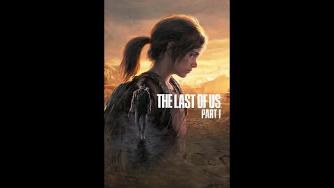 The Last of Us Part I - Part 1