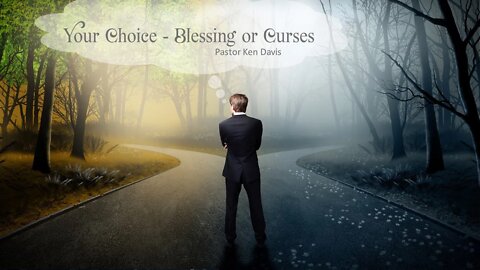 "Your Choice - Blessing or Curses" Pastor Ken Davis 11-06-21