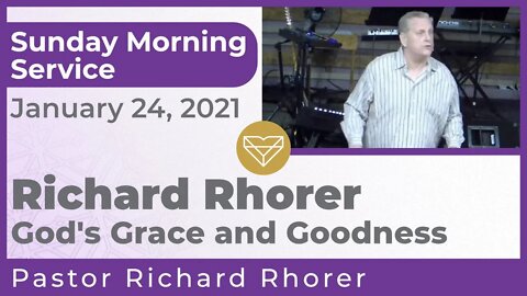 Richard Rhorer God's Grace and Goodness New Song Sunday Morning Service 20210124
