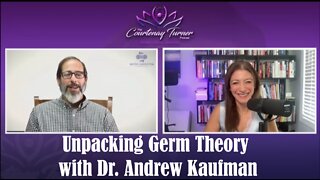 Ep 170: Unpacking Germ Theory with Dr. Andrew Kaufman | The Courtenay Turner Podcast