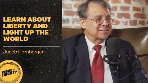 Learn About Liberty and Light Up the World | Guest: Jacob Hornberger | Ep 54
