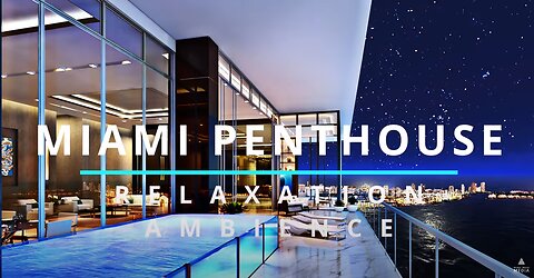 Calm Relaxed & Soothing Miami Luxury Penthouse Ambience | Music | Sleep | work