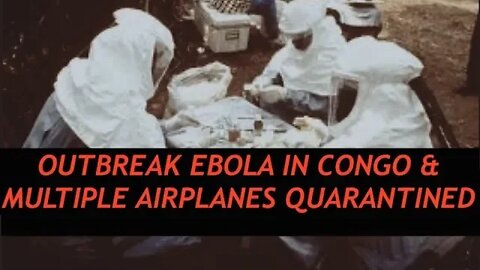 Ebola Outbreak in Congo & Multiple Planes Quarantined, No Connection?