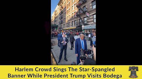 Harlem Crowd Sings The Star-Spangled Banner While President Trump Visits Bodega