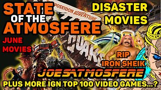 State of the Atmosfere Live! Disaster Movies, June Movies, RIP Iron Sheik and IGN Top 100 Video G..?