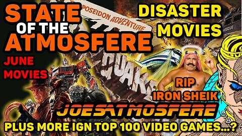 State of the Atmosfere Live! Disaster Movies, June Movies, RIP Iron Sheik and IGN Top 100 Video G..?