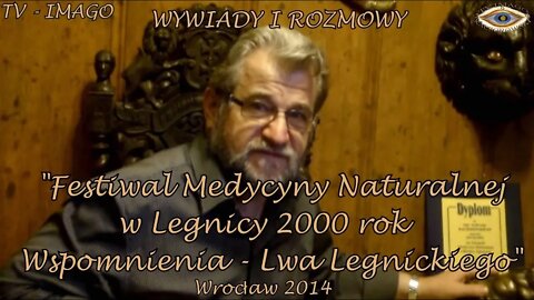 LEGNICKI LEW -WSPOMNIENIA FESTIWALU MEDYCYNY NATURALNEJ W LEGNICY /WYWIADY-ROZMOWY/ 2000 ©TV IMAGO