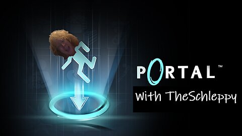 TheSchleppy + Portal done time for PORTAL2