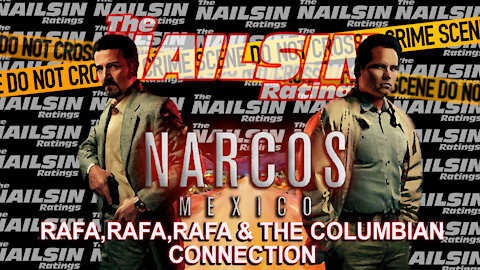 The Nailsin Ratings: Narcos Mexico - Rafa,Rafa,Rafa&The Columbian Connection