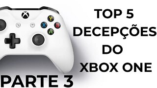 TOP 5 DECEPÇÕES DO XBOX ONE - PARTE 3