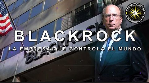 BlackRock LA EMPRESA QUE CONTROLA EL MUNDO